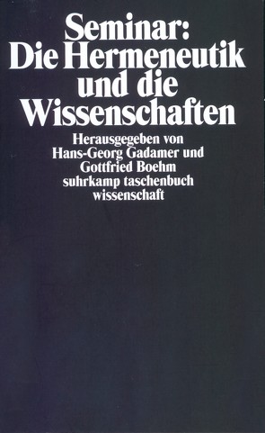Seminar: Die Hermeneutik und die Wissenschaften von Boehm,  Gottfried, Gadamer,  Hans-Georg, Holl,  Hans Günter
