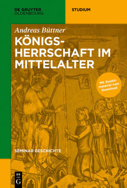 Seminar Geschichte / Königsherrschaft im Mittelalter von Büttner,  Andreas