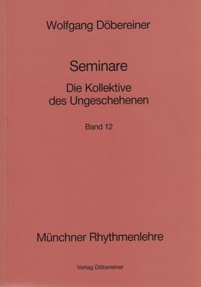 Seminare / Die Kollektive des Ungeschehenen von Döbereiner,  Wolfgang