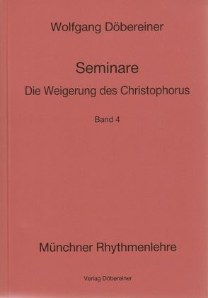 Seminare / Die Weigerung des Christophorus von Döbereiner,  Wolfgang