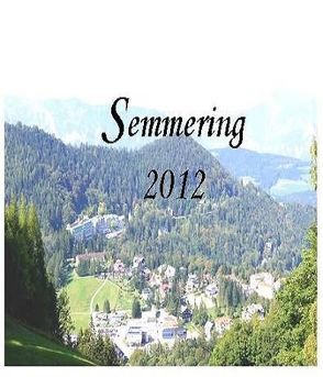 Semmering 2012 – Anektoten, kurze Erinnerungen an den Semmering von Gregor,  Ulrich