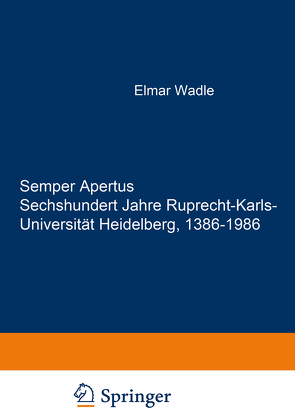Semper Apertus. Sechshundert Jahre Ruprecht-Karls- Universität Heidelberg, 1386-1986 von Doerr,  Wilhelm, Haxel,  O., Misera,  K., Querner,  H., Riedl,  P A, Schipperges,  H., Seebaß,  G., Wolgast,  E.