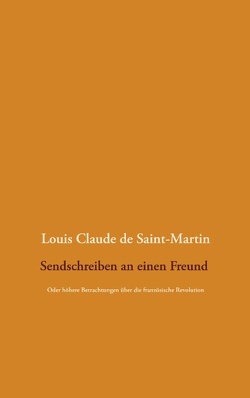 Sendschreiben an einen Freund von Saint-Martin,  Louis Claude de, Weigt,  Detlef