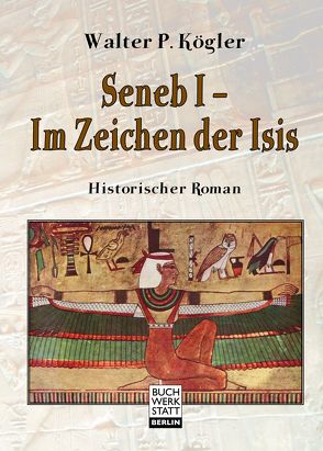 Seneb I – Im Zeichen der Isis von Kögler,  Walter P.