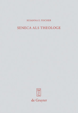 Seneca als Theologe von Fischer,  Susanna E.