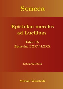Seneca – Epistulae morales ad Lucilium – Liber IX Epistulae LXXV – LXXX von Weischede,  Michael