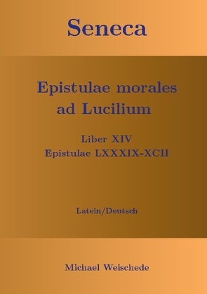 Seneca – Epistulae morales ad Lucilium – Liber XIV Epistulae LXXXIX – XCII von Weischede,  Michael