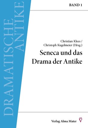 Seneca und das Drama der Antike von Klees,  Christian, Kugelmeier,  Christoph