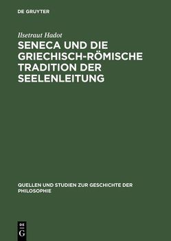 Seneca und die griechisch-römische Tradition der Seelenleitung von Hadot,  Ilsetraut