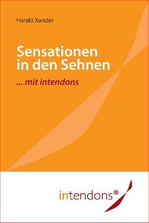 Sensationen in den Sehnen … mit intendons von Grünling,  Astrid Marion, Rojek,  Beata, Xander,  Harald