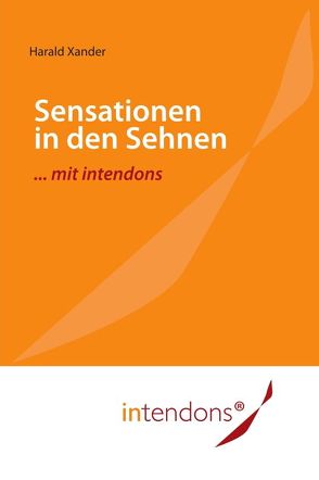 Sensationen in den Sehnen … mit intendons von Grünling,  Astrid Marion, Rojek,  Beata, Xander,  Harald
