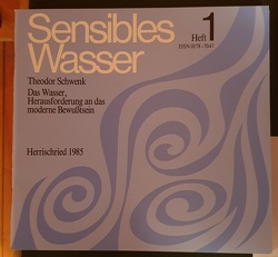 Sensibles Wasser / Das Wasser, Herausforderung an das moderne Bewusstsein von Schwenk,  Theodor, Unger,  Georg