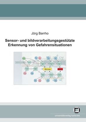 Sensor- und bildverarbeitungsgestützte Erkennung von Gefahrensituationen von Barrho,  Jörg
