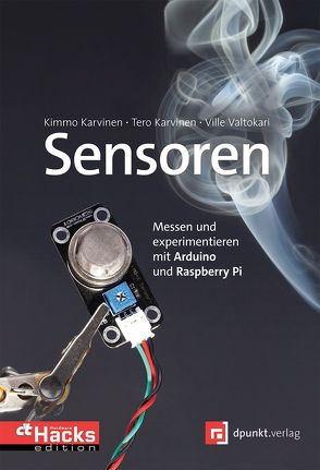 Sensoren – Messen und experimentieren mit Arduino und Raspberry Pi von Karvinen,  Kimmo, Karvinen,  Tero, Valtokari,  Ville