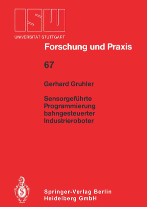 Sensorgeführte Programmierung bahngesteuerter Industrieroboter von Gruhler,  Gerhard