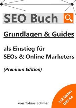 SEO Buch mit Grundlagen & Guides (Premium Edition) von Schiller,  Tobias