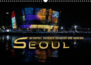 Seoul – Metropole zwischen Tradition und Moderne (Wandkalender 2023 DIN A3 quer) von Bleicher,  Renate