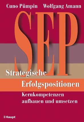 SEP – Strategische Erfolgspositionen von Amann,  Wolfgang, Pümpin,  Cuno