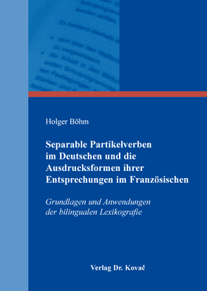 Separable Partikelverben im Deutschen und die Ausdrucksformen ihrer Entsprechungen im Französischen von Böhm,  Holger
