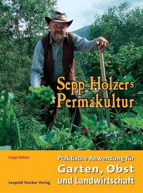 Sepp Holzers Permakultur von Hölzer,  Claudia, Holzer,  Josef A, Holzer,  Sepp
