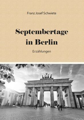 Septembertage in Berlin von Schwiete,  Franz Josef