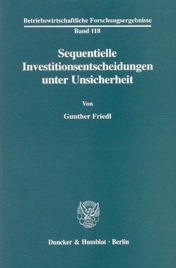 Sequentielle Investitionsentscheidungen unter Unsicherheit. von Friedl,  Gunther
