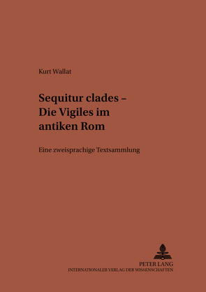 «Sequitur clades» – Die Vigiles im antiken Rom von Wallat,  Kurt