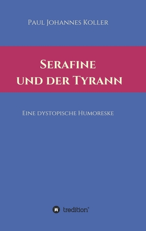 Serafine und der Tyrann von Koller,  Paul Johannes