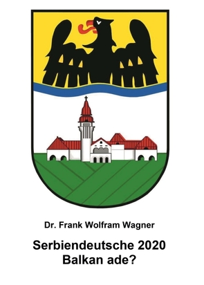 Serbiendeutsche 2020 von Wagner,  Dr. Frank Wolfram