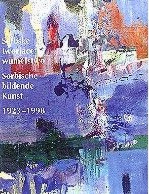 Serbske tworjace wumelstwo /Sorbische bildende Kunst 1923-1998 von Bogusz,  Christina, Krautz,  Alfred, Mirtschin,  Maria