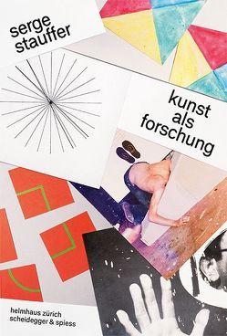 Serge Stauffer: Kunst als Forschung von Helmhaus Zürich,  Helmhaus, Hiltbrunner,  Michael