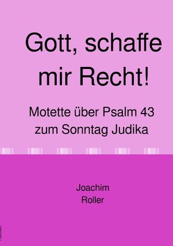 Serie III: Psalmmotetten / Gott, schaffe mir Recht! von Roller,  Joachim