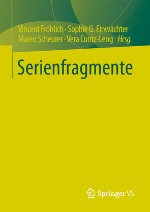 Serienfragmente von Cuntz-Leng,  Vera, Einwächter,  Sophie G., Fröhlich,  Vincent, Scheurer,  Maren