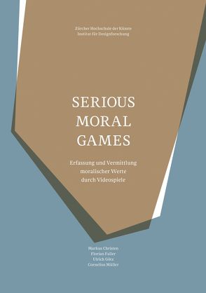 Serious Moral Games von Christen,  Markus, Faller,  Florian, Goetz,  Ulrich, Müller,  Cornelius