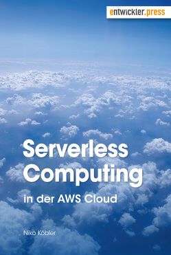 Serverless Computing in der AWS Cloud von Köbler,  Niko
