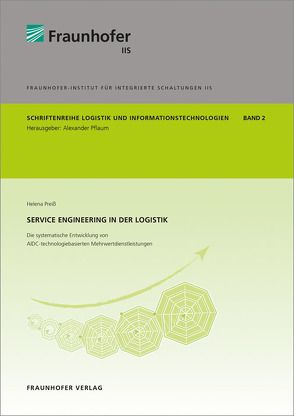 Service Engineering in der Logistik – Die systematische Entwicklung von AIDC-technologiebasierten Mehrwertdienstleistungen. von Pflaum,  Alexander, Preiß,  Helena