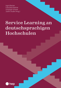 Service Learning an deutschsprachigen Hochschulen von Becker,  Ingrid, Kastner,  Franziska, Schank,  Christoph, Studer,  Judith