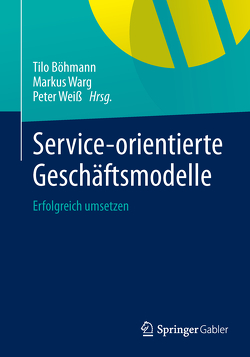 Service-orientierte Geschäftsmodelle von Böhmann,  Tilo, Warg,  Markus, Weiss,  Peter