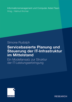 Servicebasierte Planung und Steuerung der IT-Infrastruktur im Mittelstand von Krcmar,  Prof. Dr. Helmut, Rudolph,  Simone