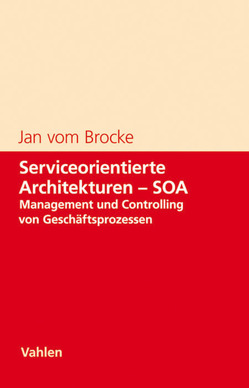 Serviceorientierte Architekturen – SOA von Brocke,  Jan vom