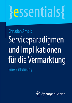 Serviceparadigmen und Implikationen für die Vermarktung von Arnold,  Christian