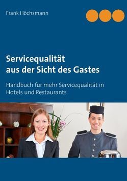 Servicequalität aus der Sicht des Gastes von Höchsmann,  Frank