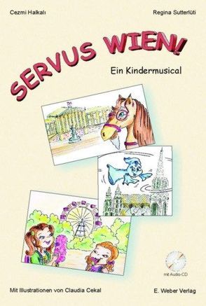 Servus Wien! Ein Kindermusical (mit Audio-CD) von Cekal,  Claudia, Halkali,  Cezmi, Sutterlüti,  Regina