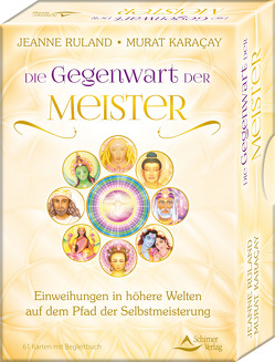 Die Gegenwart der Meister- Einweihungen in höhere Welten auf dem Pfad der Selbstmeisterung von Karacay,  Murat, Ruland,  Jeanne