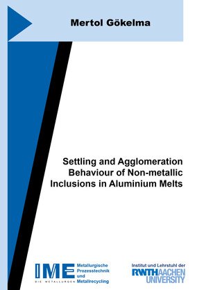 Settling and Agglomeration Behaviour of Non-metallic Inclusions in Aluminium Melts von Gökelma,  Mertol
