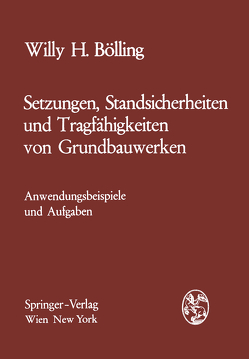 Setzungen, Standsicherheiten und Tragfähigkeiten von Grundbauwerken von Bölling,  Willy H.