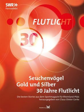 Seuchenvögel, Gold und Silber – 30 Jahre Flutlicht von Gerke,  Claus-Dieter