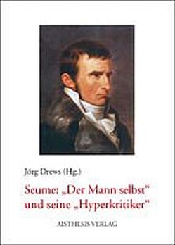 Seume – „Der Mann selbst“ und seine „Hyperkritiker“ von Drews,  Jörg