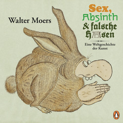 Sex, Absinth und falsche Hasen von Moers,  Walter