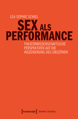 Sex als Performance von Schiel,  Lea Sophie